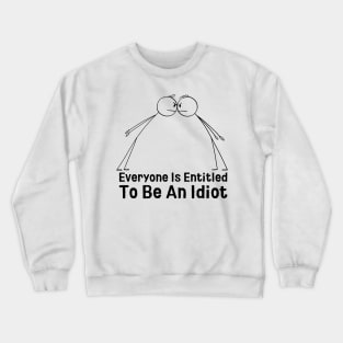 Everyone Is Entitled To Be An Idiot Crewneck Sweatshirt